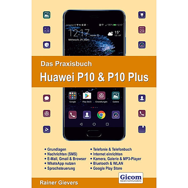 Das Praxisbuch Huawei P10 & P10 Plus - Handbuch für Einsteiger, Rainer Gievers