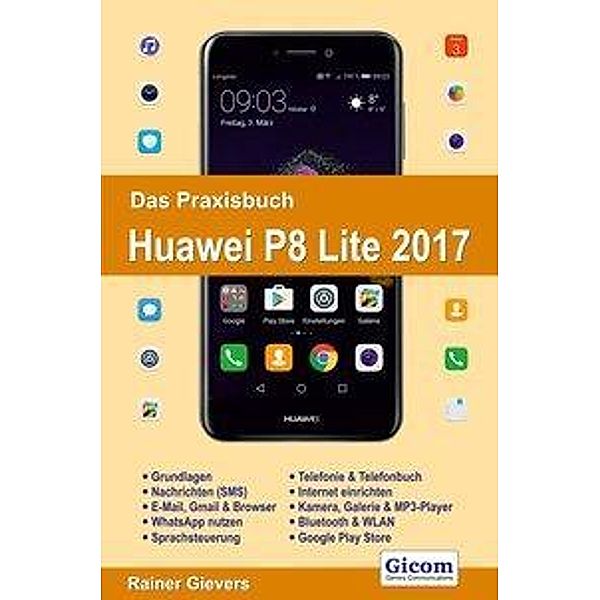 Das Praxisbuch Huawei P8 Lite 2017, Rainer Gievers