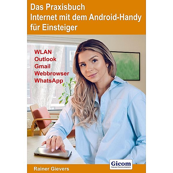 Das Praxisbuch Internet mit dem Android-Handy - Anleitung für Einsteiger, Rainer Gievers