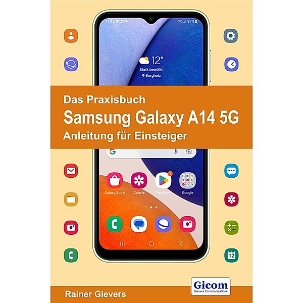 Das Praxisbuch Samsung Galaxy A14 5G - Anleitung für Einsteiger, Rainer Gievers