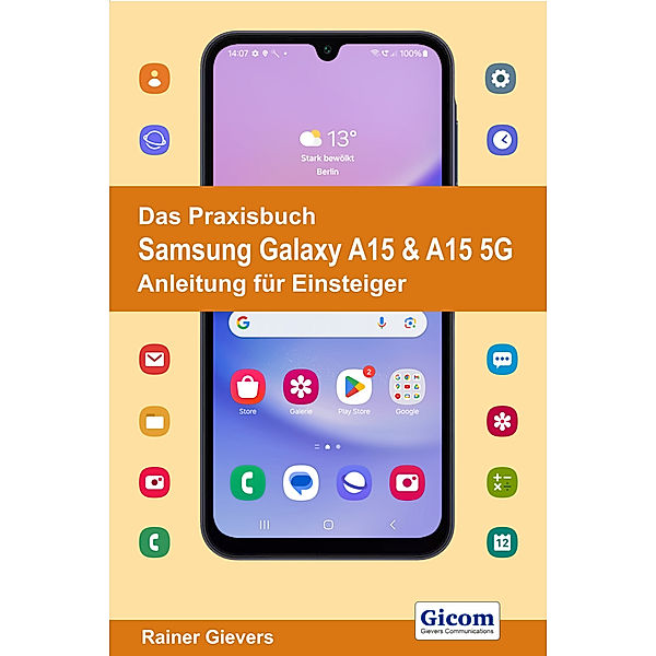 Das Praxisbuch Samsung Galaxy A15 & A15 5G - Anleitung für Einsteiger, Rainer Gievers