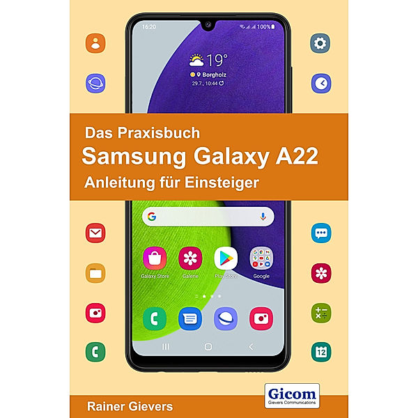 Das Praxisbuch Samsung Galaxy A22 - Anleitung für Einsteiger, Rainer Gievers