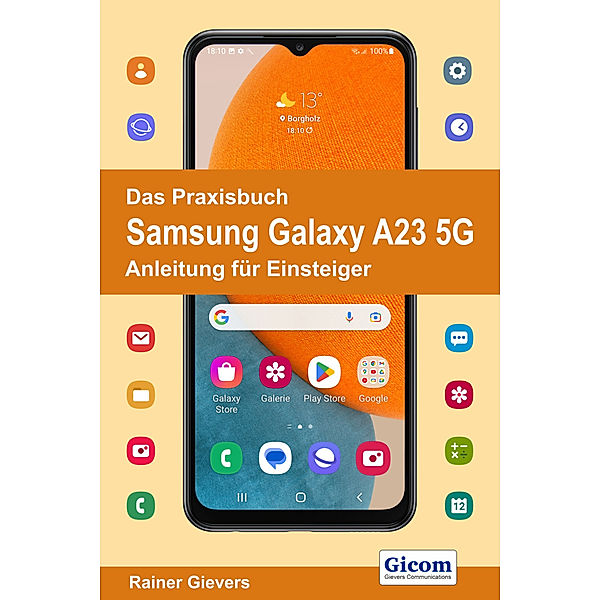 Das Praxisbuch Samsung Galaxy A23 5G - Anleitung für Einsteiger, Rainer Gievers