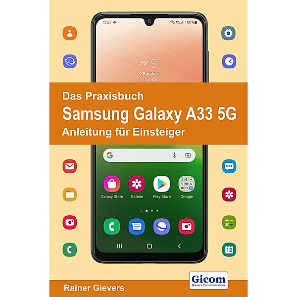 Das Praxisbuch Samsung Galaxy A33 5G - Anleitung für Einsteiger, Rainer Gievers