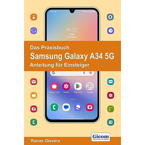 Das Praxisbuch Samsung Galaxy A34 5G - Anleitung für Einsteiger, Rainer Gievers