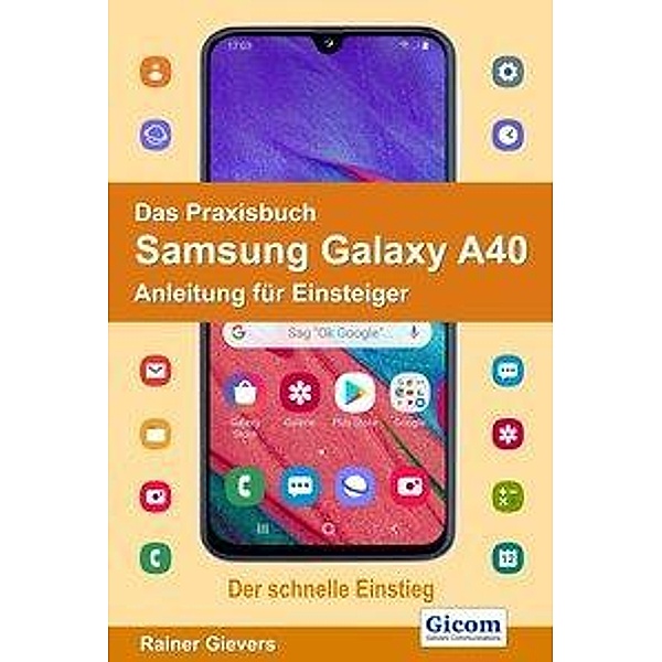 Das Praxisbuch Samsung Galaxy A40 - Anleitung für Einsteiger, Rainer Gievers