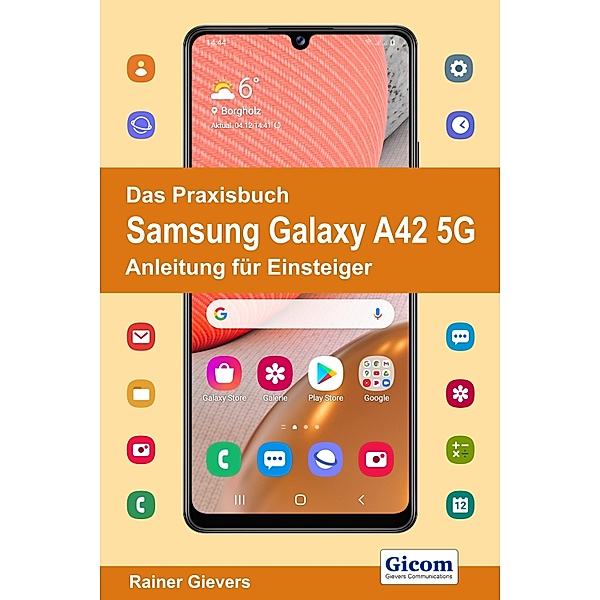 Das Praxisbuch Samsung Galaxy A42 5G - Anleitung für Einsteiger, Rainer Gievers