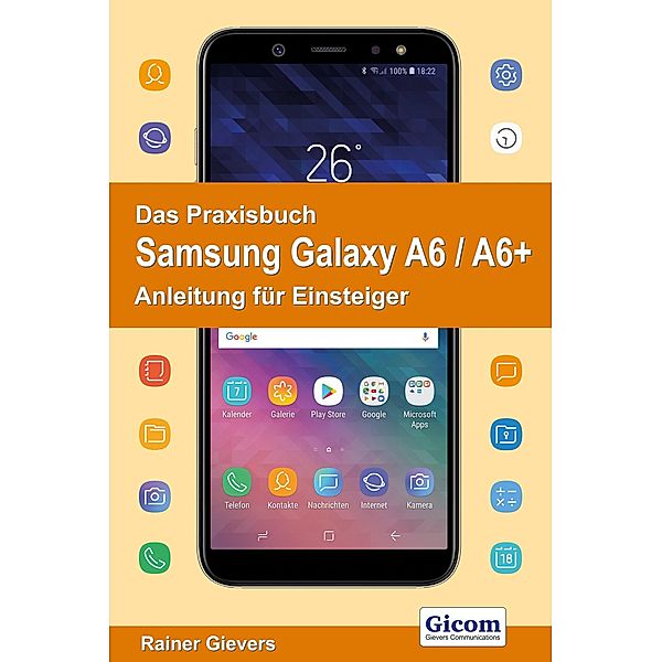 Das Praxisbuch Samsung Galaxy A6 / A6+ - Anleitung für Einsteiger, Rainer Gievers