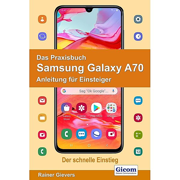 Das Praxisbuch Samsung Galaxy A70 - Anleitung für Einsteiger, Rainer Gievers