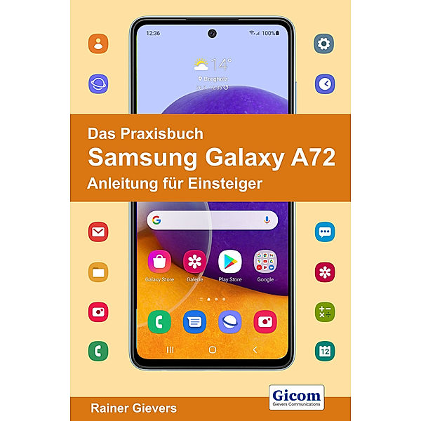 Das Praxisbuch Samsung Galaxy A72 - Anleitung für Einsteiger, Rainer Gievers