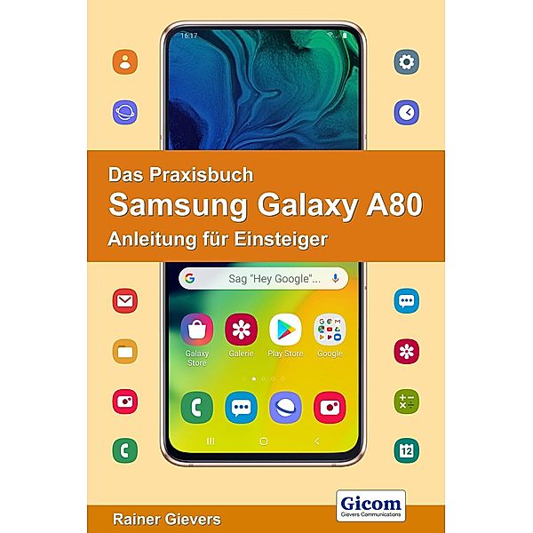 Das Praxisbuch Samsung Galaxy A80 - Anleitung für Einsteiger, Rainer Gievers