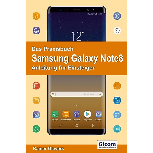 Das Praxisbuch Samsung Galaxy Note8 - Anleitung für Einsteiger, Rainer Gievers