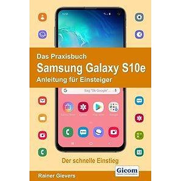 Das Praxisbuch Samsung Galaxy S10e - Anleitung für Einsteiger, Rainer Gievers