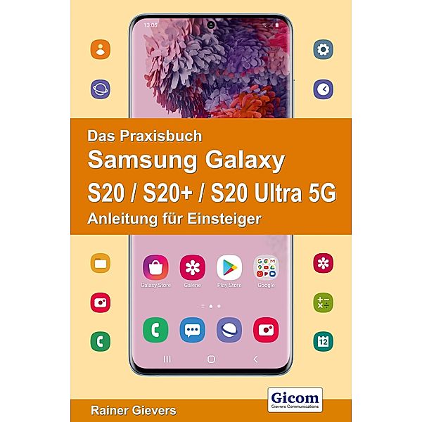 Das Praxisbuch Samsung Galaxy S20 / S20+ / S20 Ultra 5G - Anleitung für Einsteiger, Rainer Gievers