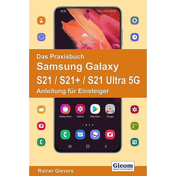 Das Praxisbuch Samsung Galaxy S21 / S21+ / S21 Ultra 5G - Anleitung für Einsteiger, Rainer Gievers