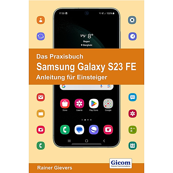 Das Praxisbuch Samsung Galaxy S23 FE - Anleitung für Einsteiger, Rainer Gievers