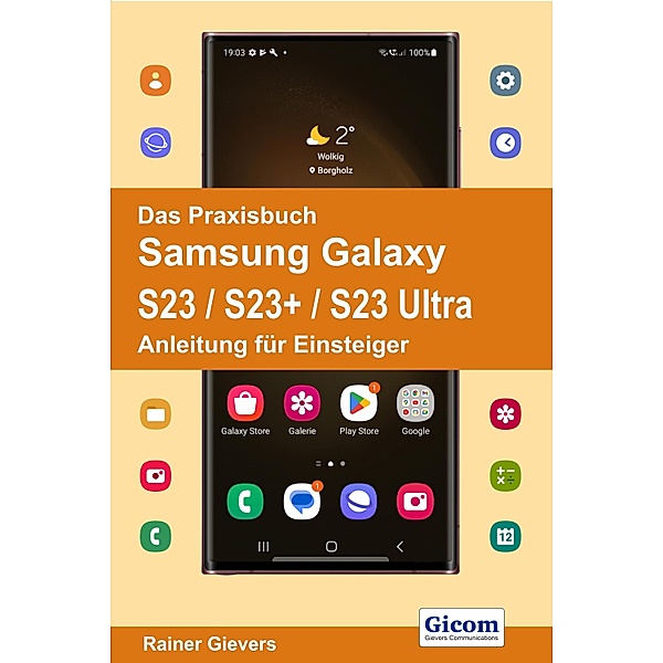Das Praxisbuch Samsung Galaxy S23 / S23+ / S23 Ultra - Anleitung für Einsteiger, Rainer Gievers