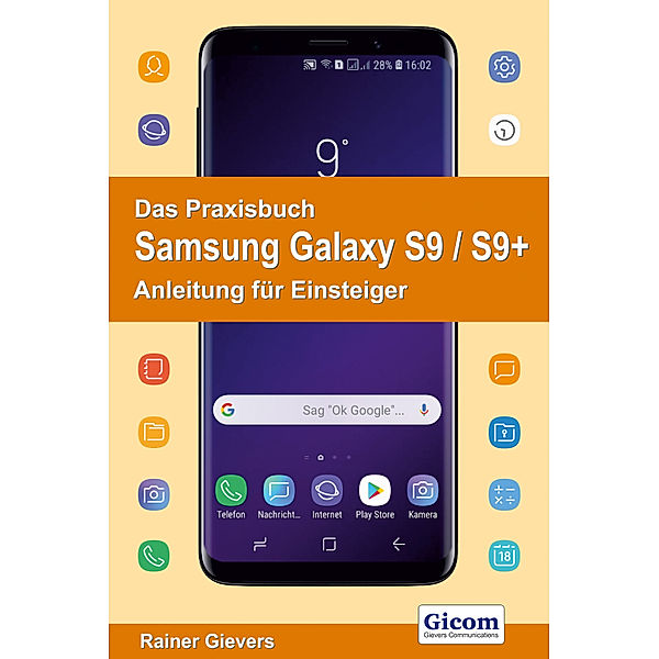 Das Praxisbuch Samsung Galaxy S9 / S9+ - Anleitung für Einsteiger, Rainer Gievers