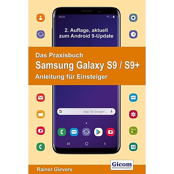 Das Praxisbuch Samsung Galaxy S9 / S9+ - Anleitung für Einsteiger, Rainer Gievers