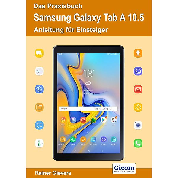 Das Praxisbuch Samsung Galaxy Tab A 10.5 - Anleitung für Einsteiger, Rainer Gievers