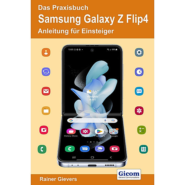 Das Praxisbuch Samsung Galaxy Z Flip4 - Anleitung für Einsteiger, Rainer Gievers