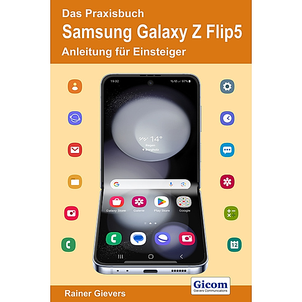 Das Praxisbuch Samsung Galaxy Z Flip5 - Anleitung für Einsteiger, Rainer Gievers