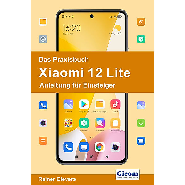 Das Praxisbuch Xiaomi 12 Lite - Anleitung für Einsteiger, Rainer Gievers