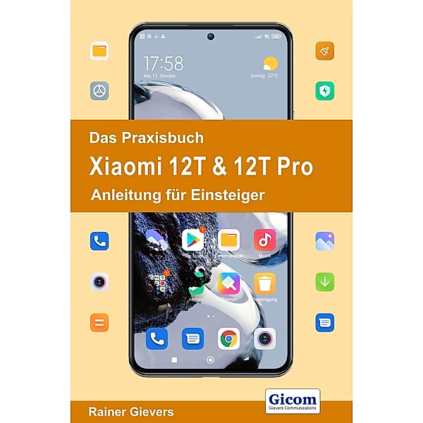 Das Praxisbuch Xiaomi 12T & 12T Pro - Anleitung für Einsteiger, Rainer Gievers