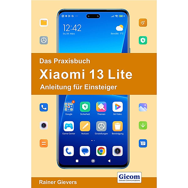 Das Praxisbuch Xiaomi 13 Lite - Anleitung für Einsteiger, Rainer Gievers