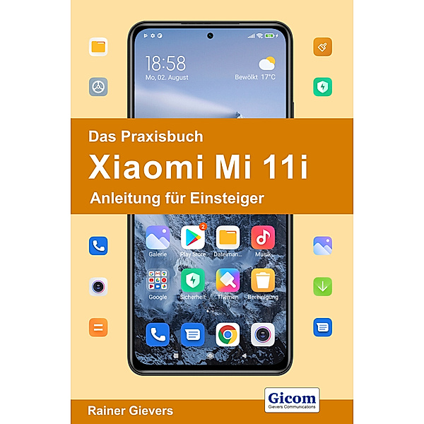 Das Praxisbuch Xiaomi Mi 11i - Anleitung für Einsteiger, Rainer Gievers