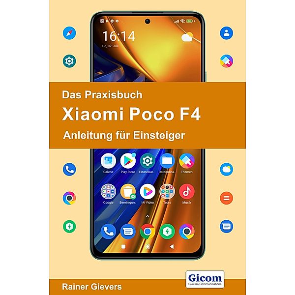 Das Praxisbuch Xiaomi Poco F4 - Anleitung für Einsteiger, Rainer Gievers