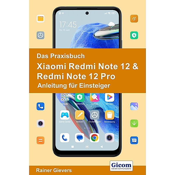 Das Praxisbuch Xiaomi Redmi 12 & Redmi 12 Pro - Anleitung für Einsteiger, Rainer Gievers