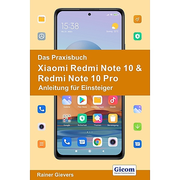 Das Praxisbuch Xiaomi Redmi Note 10 & Redmi Note 10 Pro - Anleitung für Einsteiger, Rainer Gievers