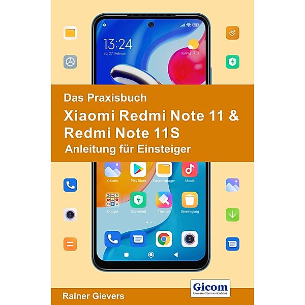 Das Praxisbuch Xiaomi Redmi Note 11 & Redmi Note 11S - Anleitung für Einsteiger, Rainer Gievers