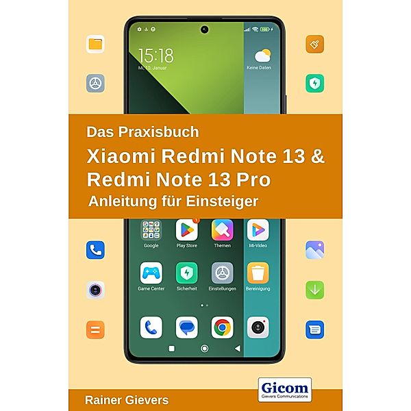 Das Praxisbuch Xiaomi Redmi Note 13 & Redmi Note 13 Pro - Anleitung für Einsteiger, Rainer Gievers