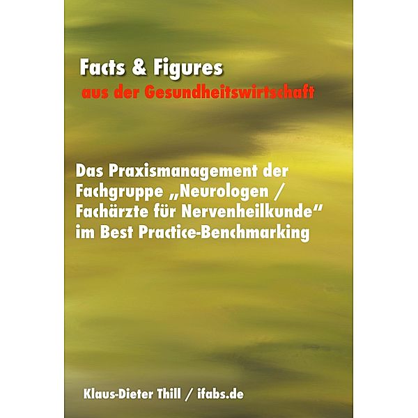 Das Praxismanagement der Fachgruppe Neurologen / Fachärzte für Nervenheilkunde im Best Practice-Benchmarking, Klaus-Dieter Thill