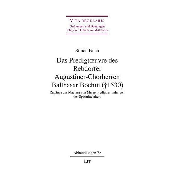 Das Predigtoeuvre des Rebdorfer Augustiner-Chorherren Balthasar Boehm (+ 1530), Simon Falch