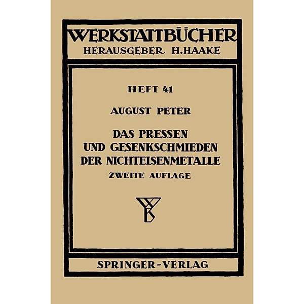 Das Pressen und Gesenkschmieden der Nichteisenmetalle / Werkstattbücher Bd.41, A. Peter