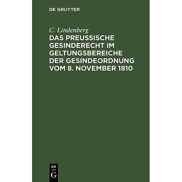 Das Preussische Gesinderecht im Geltungsbereiche der Gesindeordnung vom 8. November 1810, C. Lindenberg