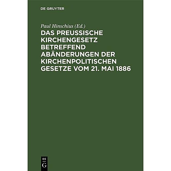 Das preußische Kirchengesetz betreffend Abänderungen der kirchenpolitischen Gesetze vom 21. Mai 1886