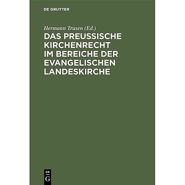 Das Preussische Kirchenrecht im Bereiche der evangelischen Landeskirche