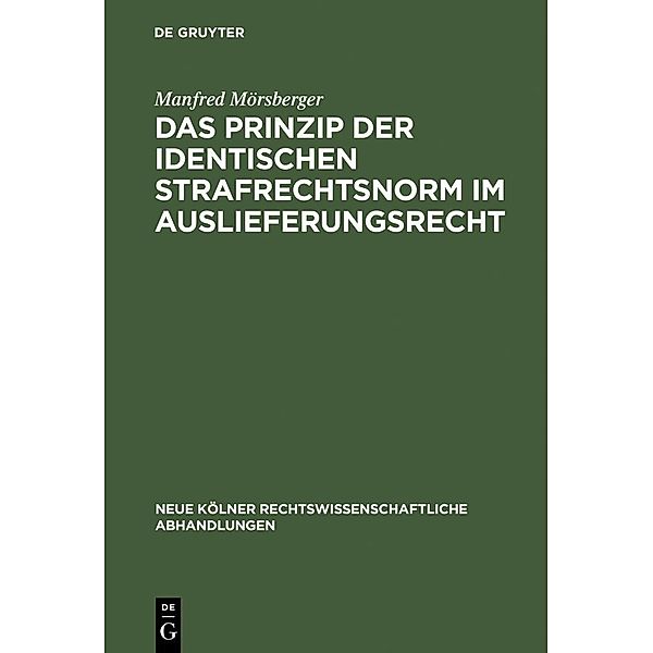 Das Prinzip der identischen Strafrechtsnorm im Auslieferungsrecht / Neue Kölner rechtswissenschaftliche Abhandlungen Bd.59, Manfred Mörsberger