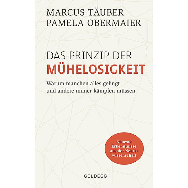 Das Prinzip der Mühelosigkeit: Warum manchen alles gelingt und andere immer kämpfen müssen. Mit Erkenntnissen der Neurowissenschaft zu mehr Selbstbewusstsein, Resilienz, Erfolg und Zufriedenheit, Marcus Täuber, Pamela Obermaier