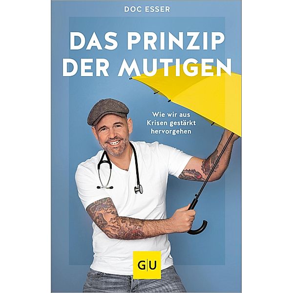 Das Prinzip der Mutigen / GU Reader Körper, Geist & Seele, Heinz-Wilhelm Esser