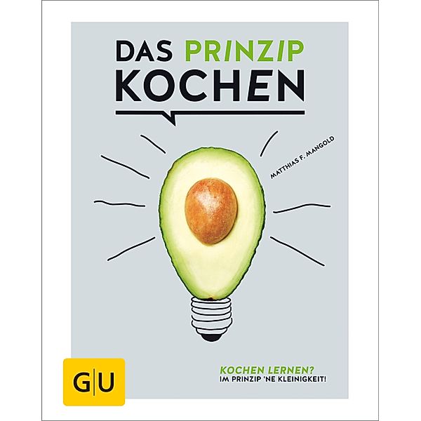 Das Prinzip Kochen / GU Kochen & Verwöhnen Grundkochbücher, Matthias F. Mangold