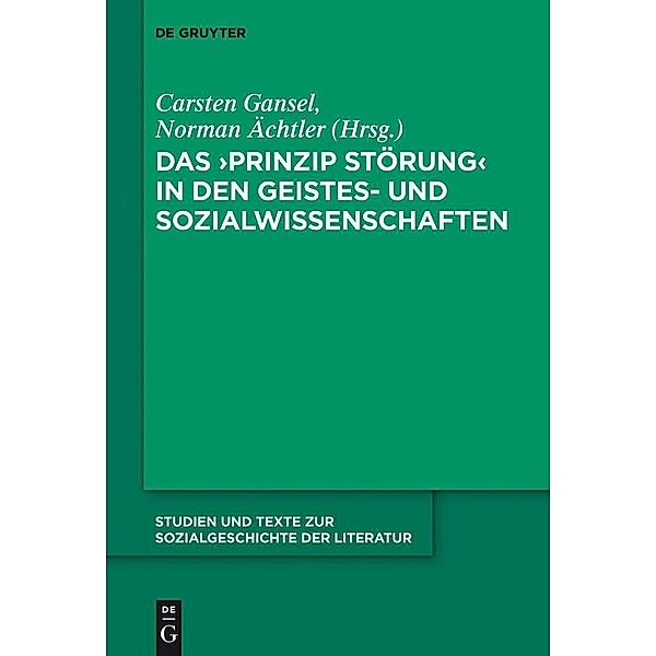 Das 'Prinzip Störung' in den Geistes- und Sozialwissenschaften / Studien und Texte zur Sozialgeschichte der Literatur Bd.133