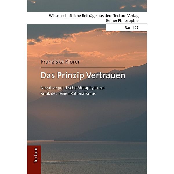 Das Prinzip Vertrauen / Wissenschaftliche Beiträge aus dem Tectum-Verlag Bd.28, Franziska Klorer