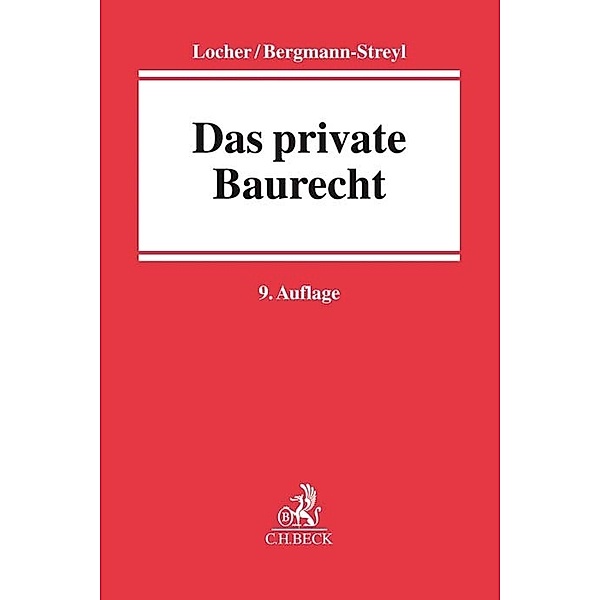 Das private Baurecht, Horst Locher, Ulrich Locher, Birgitta Bergmann-Streyl