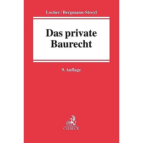 Das private Baurecht, Horst Locher, Ulrich Locher, Birgitta Bergmann-Streyl