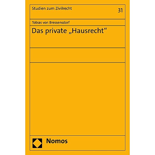 Das private Hausrecht / Studien zum Zivilrecht Bd.31, Tobias von Bressensdorf